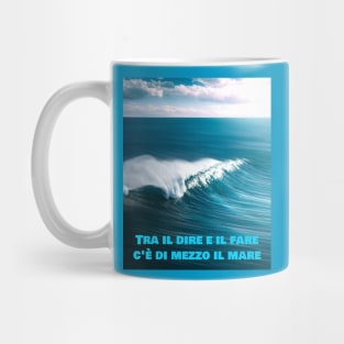 Tra il dire e il fare c'è di mezzo il mare Mug